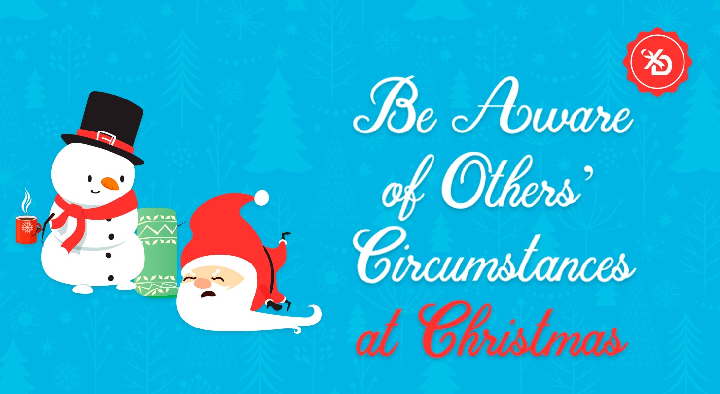 Be Aware of Others’ Circumstances at Christmas