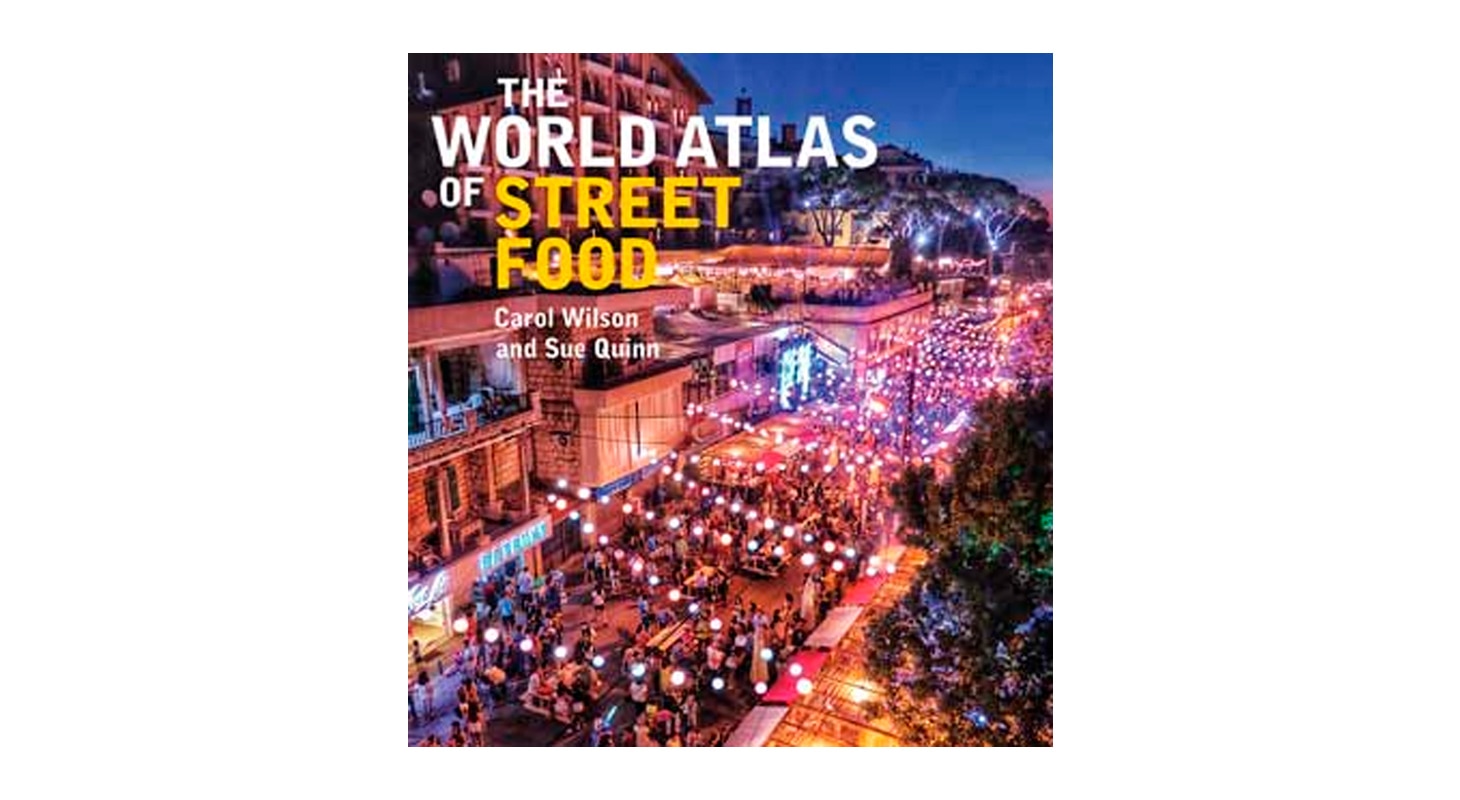 The World Atlas of Street Food by Sue Quinn and Carol Wilson