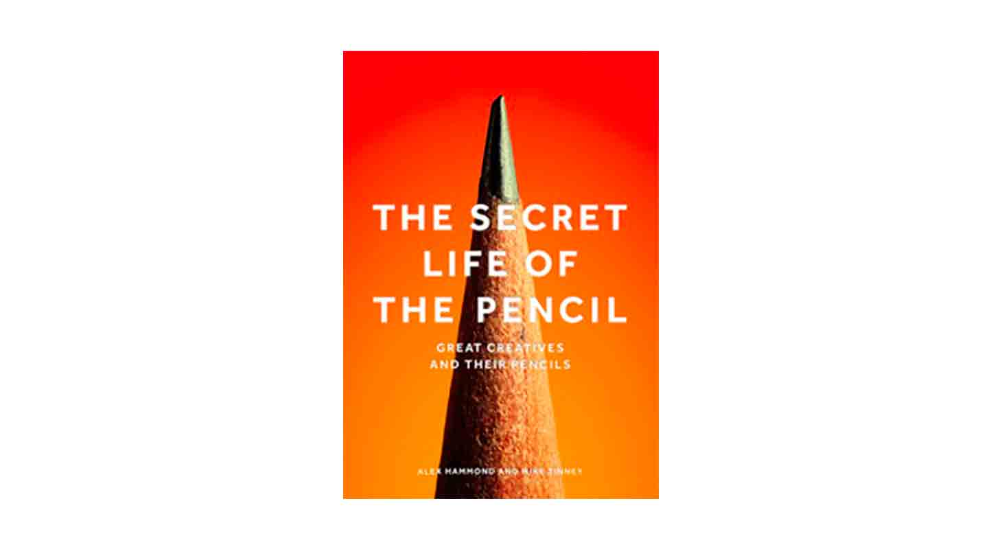 The Secret Life of the Pencil – Great Creatives and Their Pencils By Mike Tinney, With Alex Hammond / Laurence King Publishing