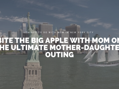 Bite the Big Apple with Mom on the Ultimate Mother-Daughter Outing