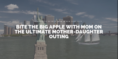 Bite the Big Apple with Mom on the Ultimate Mother-Daughter Outing