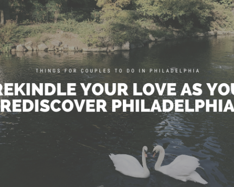 Rekindle Your Love as you Rediscover Philadelphia