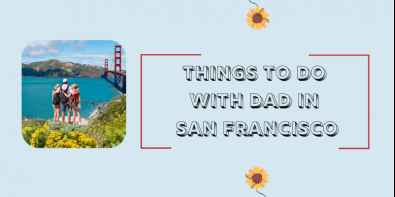 Things to Do with Dad in San Francisco